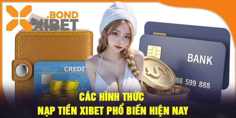 Các hình thức nạp tiền Xibet phổ biến hiện nay