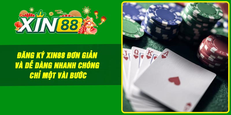 Đăng ký Xin88 đơn giản và dễ dàng nhanh chóng chỉ một vài bước