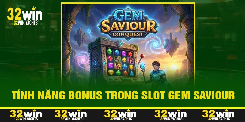 Tính Năng Bonus Trong Slot Gem Saviour